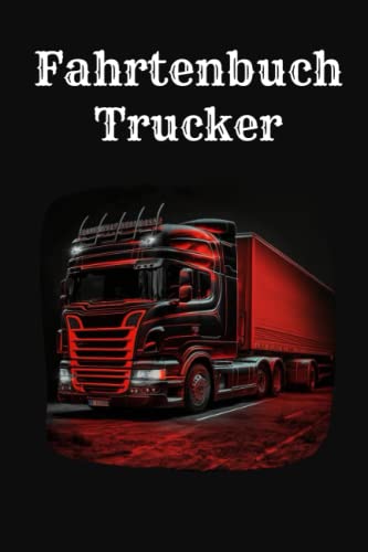 Das Fahrtenbuch für LKW-Fahrer: Praktische Anleitung zur Führung eines korrekten Fahrtenbuchs, 100 Seiten, 6*9,