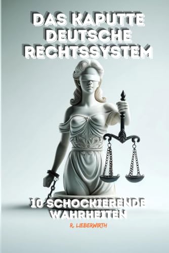 Das kaputte deutsche Rechtssystem: 10 schockierende Wahrheiten