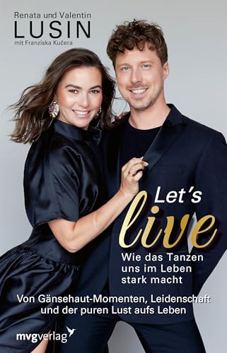 Let’s live – Wie das Tanzen uns im Leben stark macht: Von Gänsehaut-Momenten, Leidenschaft und der puren Lust aufs Leben | Die beliebten Tänzer aus der RTL-Kultshow „Let’s Dance“