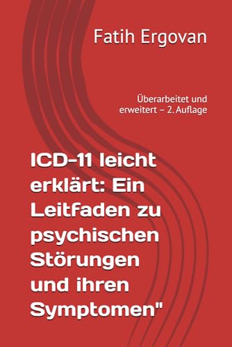 ICD-11 leicht erklärt: Ein Leitfaden zu psychischen Störungen und ihren Symptomen": Überarbeitet und erweitert – 2. Auflage