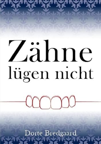 Zähne lügen nicht: Ein Showdown mit der traditionellen Denkweise über Zahnkrankheiten und Zahngesundheit