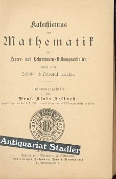 Katechismus der Mathematik für Lehrer- und Lehrerinnen-Bildungsanstalten sowie zum Selbst- und Privat-Unterricht.