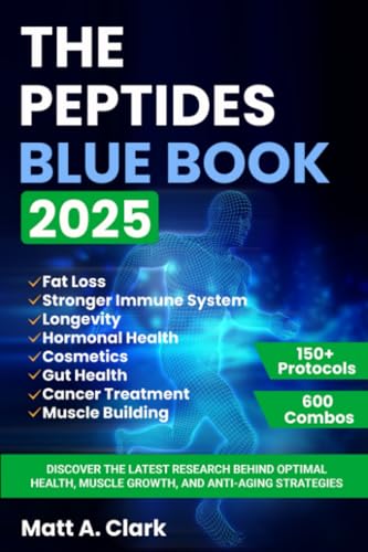 The Peptides Blue Book 2025: Discover the Latest Research Behind Optimal Health, Muscle Growth, and Anti-Aging Strategies
