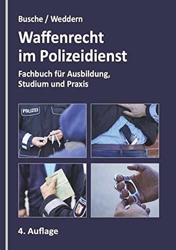 Waffenrecht im Polizeidienst: Fachbuch für Ausbildung, Studium und Praxis: Ein Fachbuch für Ausbildung, Studium und Praxis (Praxiswissen für Polizei, ... Justiz: Lehrbücher für Ausbildung und Praxis)
