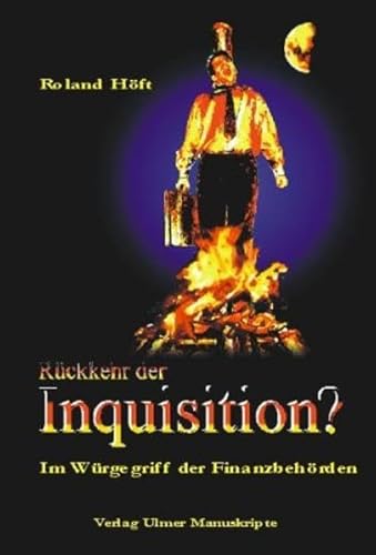 Rückkehr der Inquisition?: Im Würgegriff der Finanzbehörden (Wirtschaft und Kommunikation)