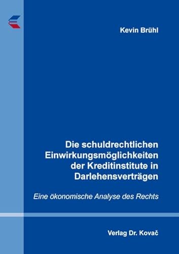 Die schuldrechtlichen Einwirkungsmöglichkeiten der Kreditinstitute in Darlehensverträgen: Eine ökonomische Analyse des Rechts (Schriften zum Bank- und Kapitalmarktrecht)