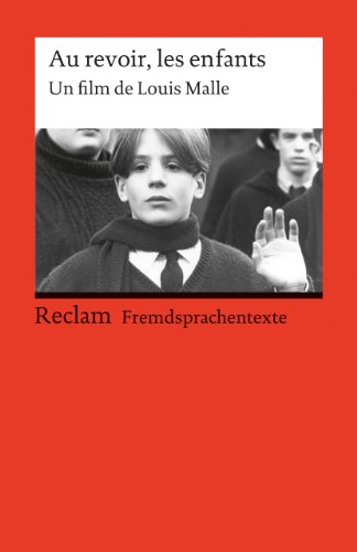 Au revoir, les enfants. Un film de Louis Malle. Französischer Text mit deutschen Worterklärungen. B2 (GER): Malle, Louis – Originalversion mit Erläuterungen – 9290