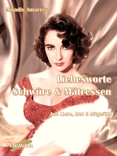 Liebesworte, Schwüre & Mätressen: Aus Liebe, Mut & Mitgefühl
