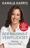 Der Wahrheit verpflichtet: Meine Geschichte - DIE AUTOBIOGRAFIE DER PRÄSIDENTSCHAFTSKANDIDATIN -