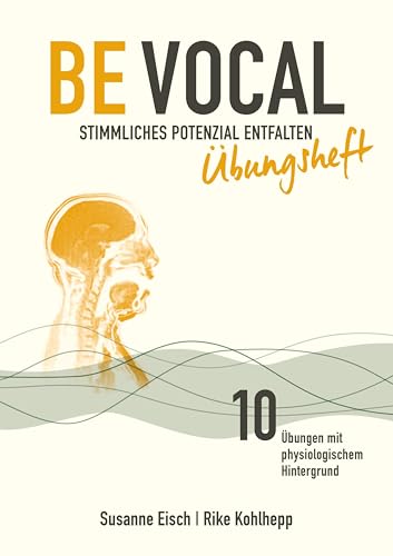 Be Vocal: Stimmliches Potenzial entfalten: das Übungsheft