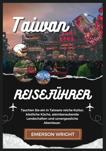 TAIWAN REISEFÜHRER 2024: Tauchen Sie ein in Taiwans reiche Kultur, köstliche Küche, atemberaubende Landschaften und unvergessliche Abenteuer.