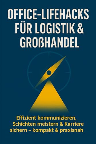 Office‑Lifehacks für Logistik & Großhandel: Effizient kommunizieren, Schichten meistern & Karriere sichern – kompakt & praxisnah