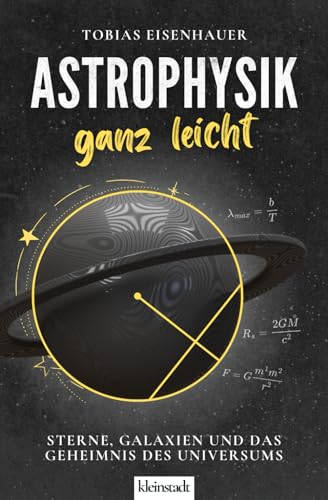 Astrophysik ganz leicht: Sterne, Galaxien und das Geheimnis des Universums