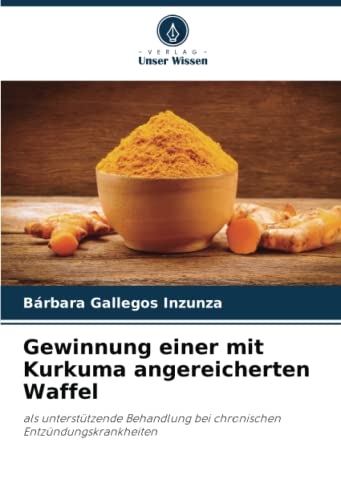 Gewinnung einer mit Kurkuma angereicherten Waffel: als unterstützende Behandlung bei chronischen Entzündungskrankheiten
