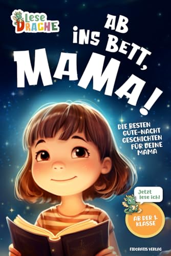 Ab ins Bett, Mama! - Die besten Gute-Nacht-Geschichten für deine Mama: Das Erstlesebuch mit dem Lesenlernen Spaß macht. Das ideale Geschenk für ... dein Kind die Gute-Nacht-Geschichte vor.)