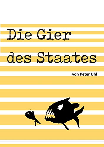 Die Gier des Staates: Eine Abrechnung mit der Finanzverwaltung