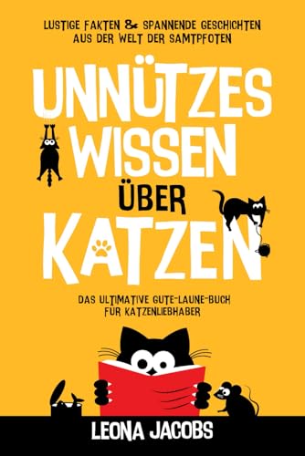 Unnützes Wissen über Katzen | Lustige Fakten & spannende Geschichten aus der Welt der Samtpfoten | Das ultimative Gute-Laune-Buch für Katzenliebhaber