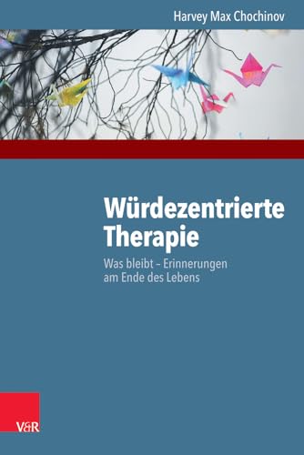 Würdezentrierte Therapie: Was bleibt - Erinnerungen am Ende des Lebens