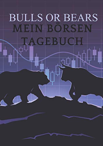BULLS OR BEARS MEIN BÖRSEN TAGEBUCH: Notizbuch für Deine Börsengeschäfte, Trading, Daytrading, 120 Seiten, DIN A4, liniertes Papier (Trading Tagebuch, Band 3)
