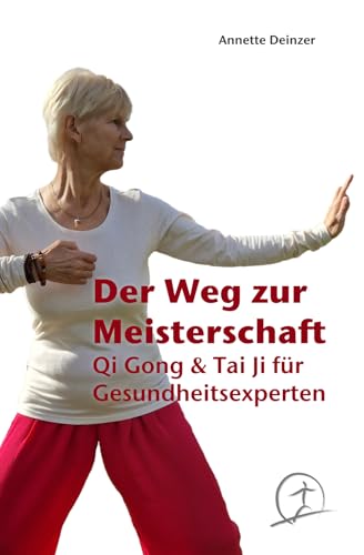 Der Weg zur Meisterschaft: Qi Gong & Tai Ji für Gesundheitsexperten