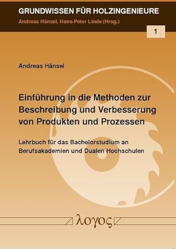 Einführung in die Methoden zur Beschreibung und Verbesserung von Produkten und Prozessen (Grundwissen für Holzingenieure, Band 1)