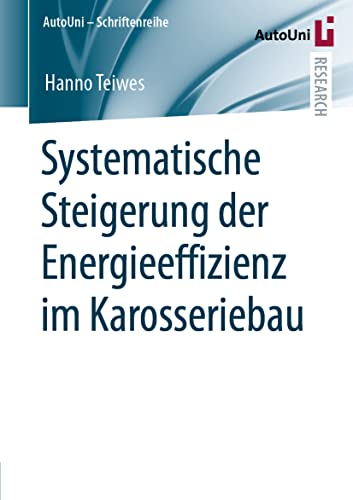 Systematische Steigerung der Energieeffizienz im Karosseriebau (AutoUni – Schriftenreihe, 150, Band 150)