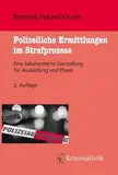 Polizeiliche Ermittlungen im Strafprozess: Eine fallorientierte Darstellung für Ausbildung und Praxis (Grundlagen der Kriminalistik)