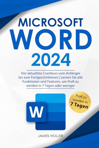 Microsoft Word: Der aktuellste Crashkurs vom Anfänger bis zum Fortgeschrittenen | Lernen Sie alle Funktionen und Features, um Profi zu werden in 7 Tagen oder weniger