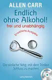 Endlich ohne Alkohol! frei und unabhängig - Erweiterte Ausgabe: Der einfache Weg, mit dem Trinken Schluss zu machen - Mit Audio-Übungen