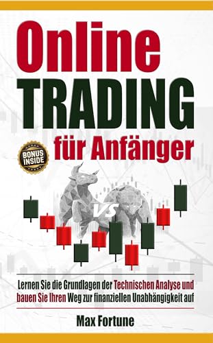 Online Trading für Anfänger: Lernen Sie die Grundlagen der technischen Analyse und bauen Sie Ihren Weg zur finanziellen Unabhängigkeit auf