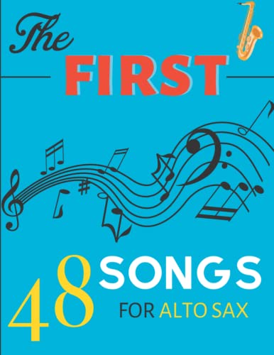 The First 48 Songs For Alto Sax: Relax With These Songs( All Of Me , Let It Be, Hallelujah, Fly Me To The Moon and More )