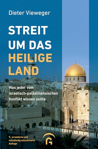 Streit um das Heilige Land: Was jeder vom israelisch-palästinensischen Konflikt wissen sollte - 9., erweiterte und vollständig aktualisierte Auflage