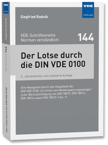Der Lotse durch die DIN VDE 0100: Eine Navigation durch die 22 Hauptteile der DIN VDE 0100 "Errichten von Niederspannungsanlagen" unter ... -5 ... DIN 18013, DIN 18014 sowie DIN 18015-1 bis -5