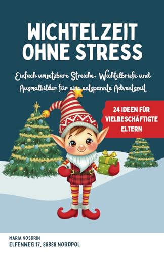 Wichtelzeit ohne Stress: Einfach umsetzbare Streiche, Wechselbriefe und Ausmalbilder für eine entspannte Vorweihnachtszeit