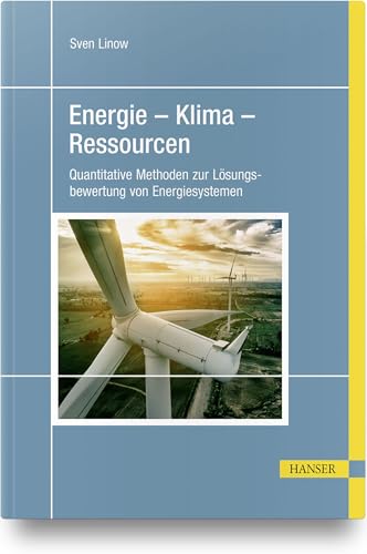 Energie – Klima – Ressourcen: Quantitative Methoden zur Lösungsbewertung von Energiesystemen