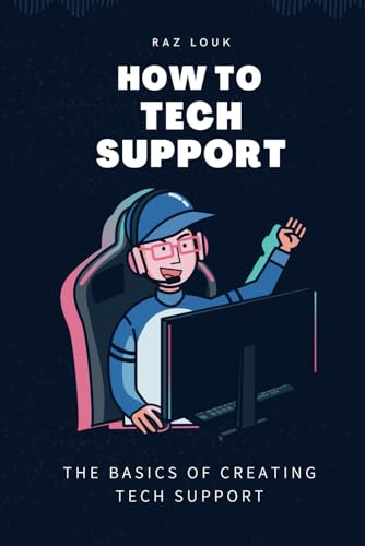 How To Tech Support - The Basics of Creating a Tech Support Team: A Complete Guide to Building and Managing High-Performance Tech Support Teams