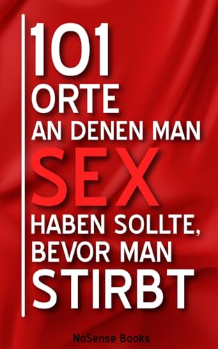 101 Orte An Denen Man Sex Haben Sollte, Bevor Man Stirbt