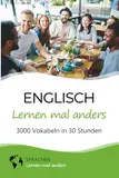 Englisch lernen mal anders - 3000 Vokabeln in 30 Stunden: Spielend einfach Vokabeln lernen mit einzigartigen Merkhilfen und Gedächtnistraining für Anfänger und Wiedereinsteiger