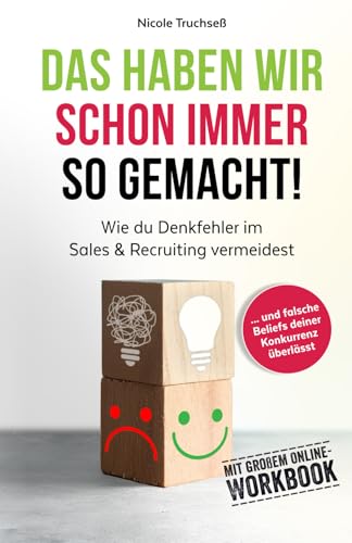 Das haben wir schon immer so gemacht!: Wie du Denkfehler im Sales und Recruiting vermeidest