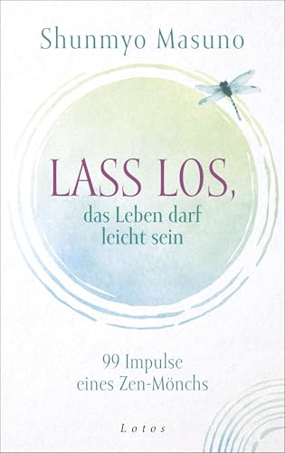 Lass los – das Leben darf leicht sein: 99 Impulse eines Zen-Mönchs