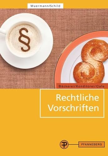 Rechtliche Vorschriften: für den Bereich Bäckerei/Konditorei/Café und caféähnliche Betriebe