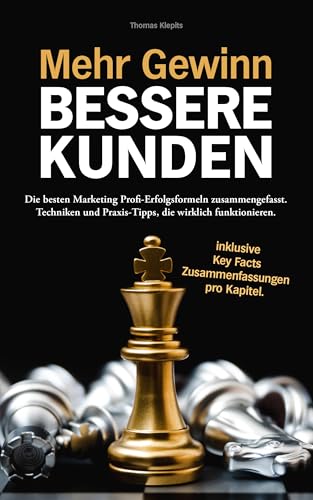 Mehr Gewinn. Bessere Kunden.: Die besten Marketing Profi-Erfolgsformeln. Techniken und Praxis-Tipps, die wirklich funktionieren.
