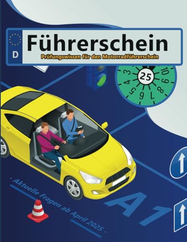 Führerschein 2025 - Klasse A1: Prüfungsfragen 2025 - Erfolgreich lernen und die Theorieprüfung sicher bestehen
