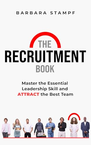 The Recruitment Book: Master the Essential Leadership Skill and Attract the Best Team (English Edition)
