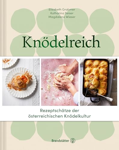 Knödelreich: Rezeptschätze der österreichischen Knödelkultur