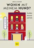 Wohin mit meinem Hund?: Perfekt betreut auf Zeit (GU Hunde)