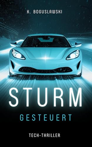 Sturm gesteuert: Tech-Thriller über autonomes Fahren, Ethik und die Automobilindustrie