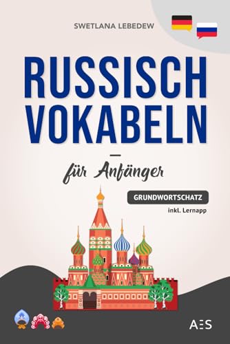 Russisch Vokabeln für Anfänger: Die wichtigsten Phrasen und Wörter, um erfolgreich Russisch sprechen zu lernen! (mit Audios, Grammatiktipps, Sprichwörtern, Lernapp und vielem mehr)