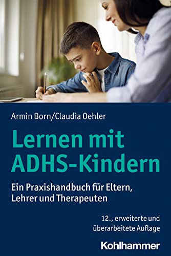 Lernen mit ADHS-Kindern: Ein Praxishandbuch für Eltern, Lehrer und Therapeuten