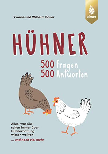 Hühner: 500 Fragen, 500 Antworten. Alles was Sie schon immer über Hühner wissen wollten ... und noch viel mehr